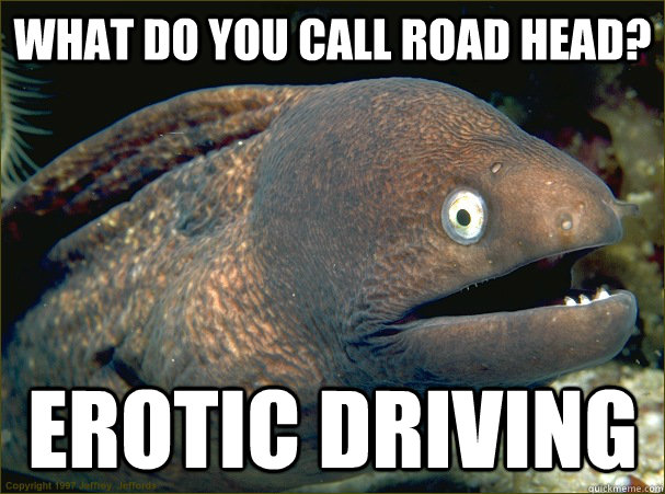 What do you call road head? Erotic Driving - What do you call road head? Erotic Driving  Bad Joke Eel