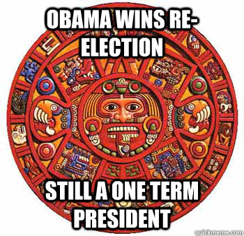 obama wins re-election still a one term president  The Mayan Calander