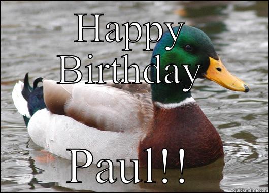 HAPPY BIRTHDAY PAUL!! Actual Advice Mallard