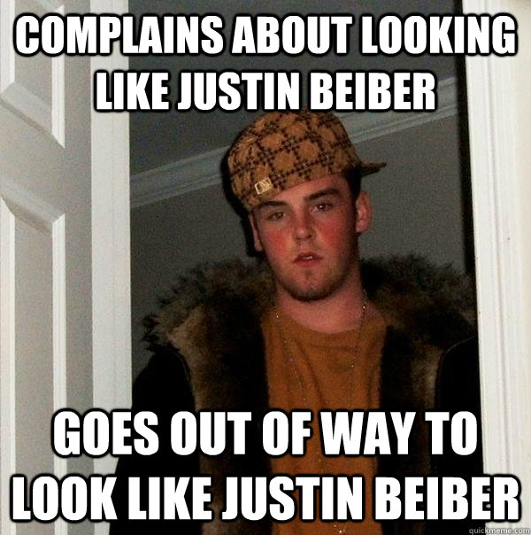 Complains about looking like Justin Beiber goes out of way to look like justin Beiber - Complains about looking like Justin Beiber goes out of way to look like justin Beiber  Scumbag Steve