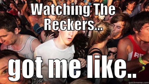 WATCHING THE RECKERS... GOT ME LIKE.. Sudden Clarity Clarence