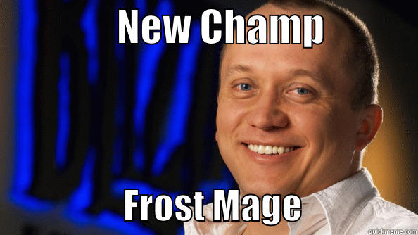                NEW CHAMP                               FROST MAGE                Misc