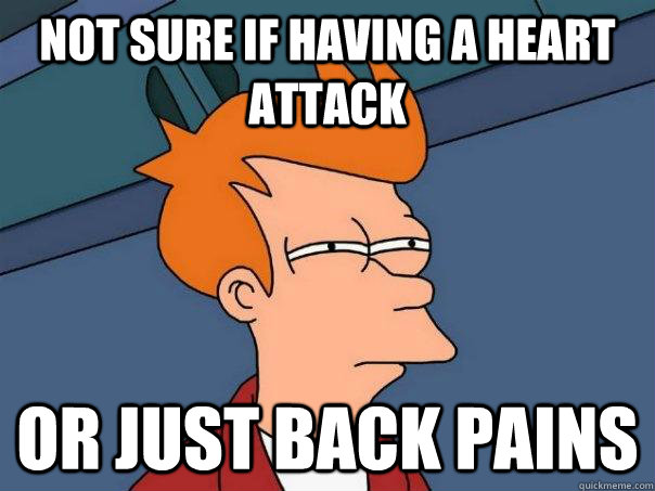Not sure if having a heart attack Or just back pains  Futurama Fry
