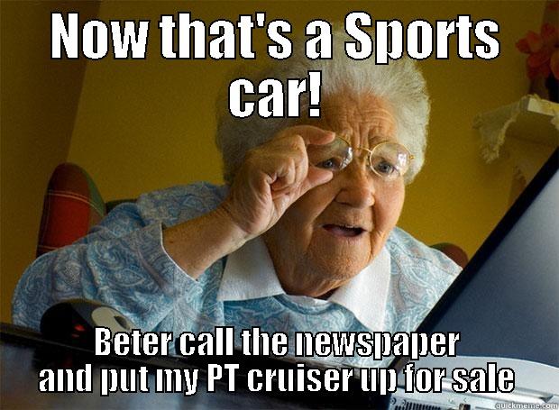 NOW THAT'S A SPORTS CAR! BETER CALL THE NEWSPAPER AND PUT MY PT CRUISER UP FOR SALE Grandma finds the Internet