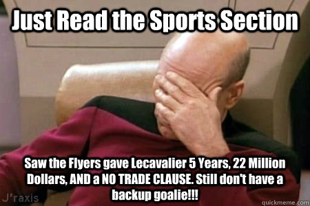 Just Read the Sports Section Saw the Flyers gave Lecavalier 5 Years, 22 Million Dollars, AND a NO TRADE CLAUSE. Still don't have a backup goalie!!!  Facepalm Picard