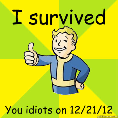 I survived You idiots on 12/21/12  Fallout new vegas