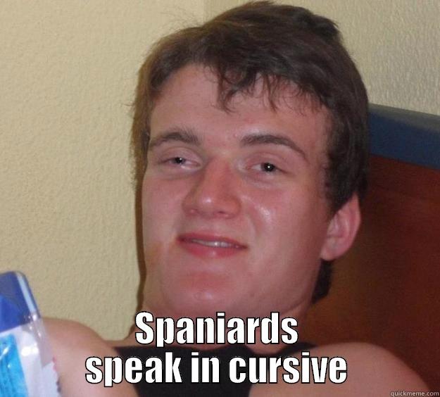  SPANIARDS SPEAK IN CURSIVE 10 Guy