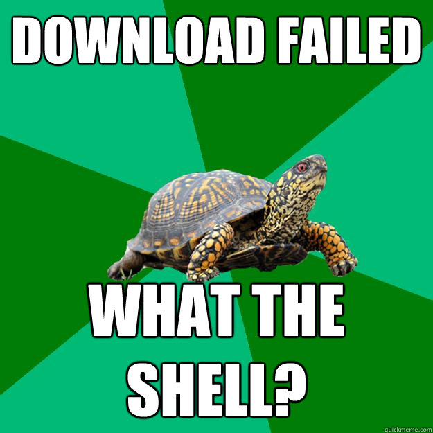 download failed what the shell? - download failed what the shell?  Torrenting Turtle