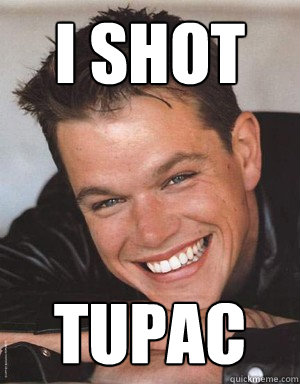 I Shot Tupac - I Shot Tupac  Matt Damon Smiles