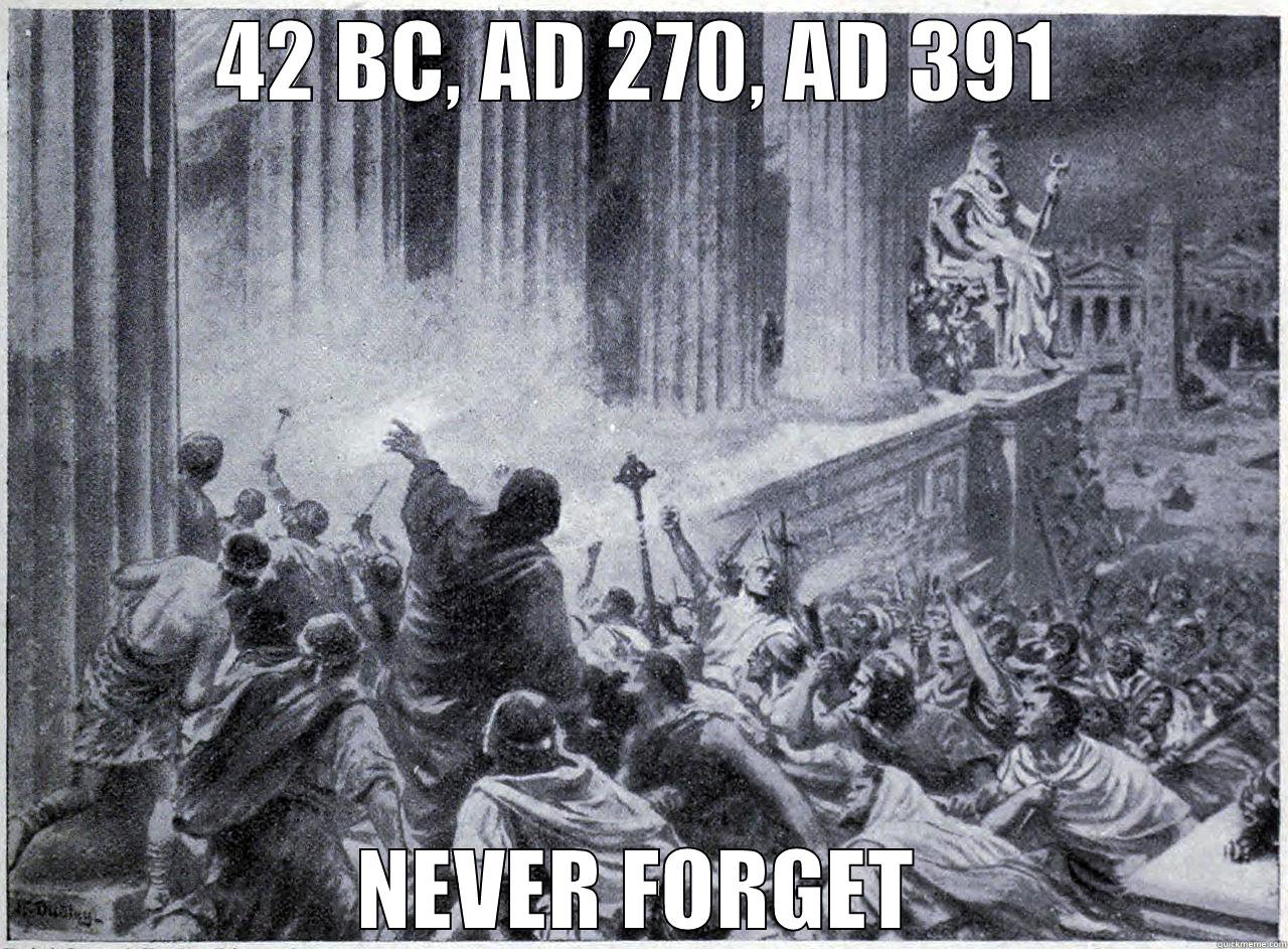 42 BC, AD 270, AD 391 - 42 BC, AD 270, AD 391 NEVER FORGET Misc