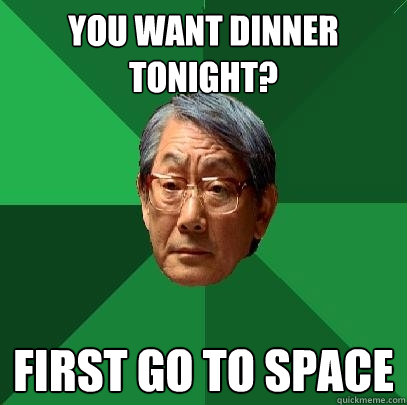 You want dinner tonight? First go to space  High Expectations Asian Father