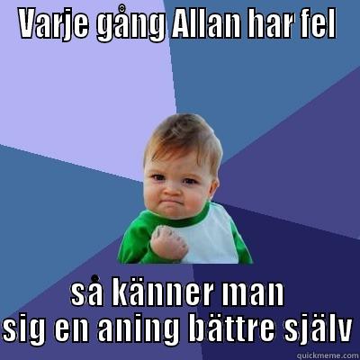 Allan har fel - VARJE GÅNG ALLAN HAR FEL SÅ KÄNNER MAN SIG EN ANING BÄTTRE SJÄLV Success Kid