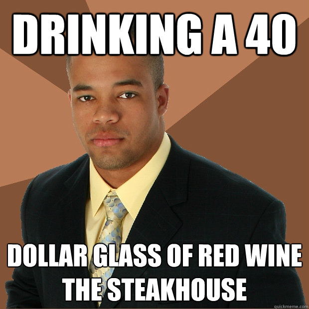 Drinking a 40 Dollar glass of red wine the steakhouse  Successful Black Man