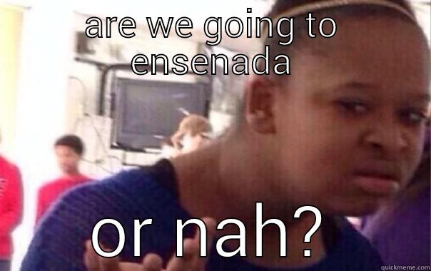 ARE WE GOING TO ENSENADA OR NAH? Tough Spongebob