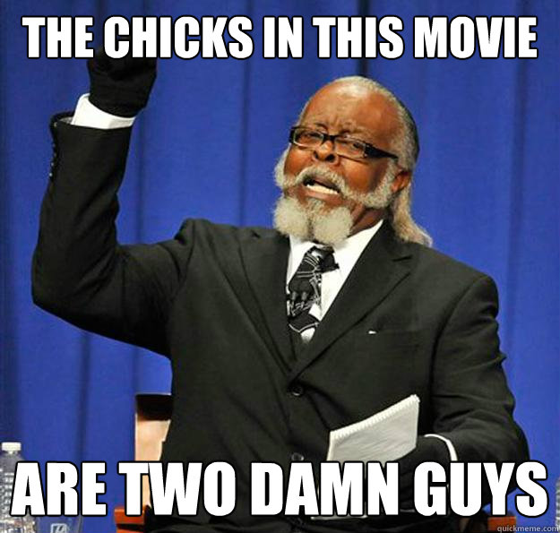 The chicks in this movie Are two damn guys - The chicks in this movie Are two damn guys  Jimmy McMillan