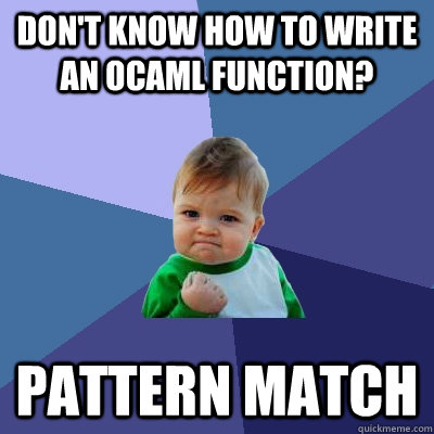 Don't know how to write an OCaml function? pattern match  Success Kid