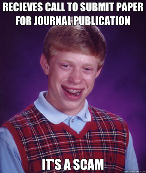 RECIEVES CALL TO SUBMIT PAPER FOR JOURNAL PUBLICATION IT'S A SCAM  Bad Luck Brian