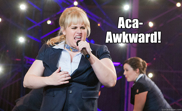 Aca- 
 Awkward!!! - Aca- 
 Awkward!!!  Fat amy aca-awkward
