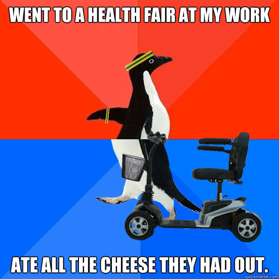 Went to a Health Fair At My Work Ate all the cheese they had out. - Went to a Health Fair At My Work Ate all the cheese they had out.  Skinnily Fatward Penquin