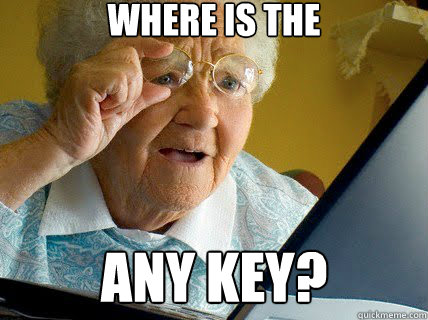 Where is the Any key?
   