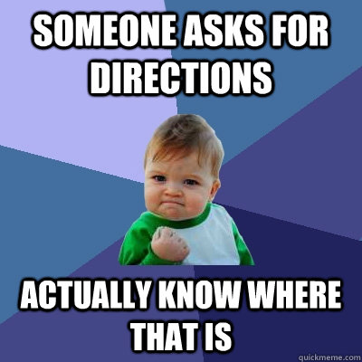 Someone asks for directions Actually know where that is  Success Kid