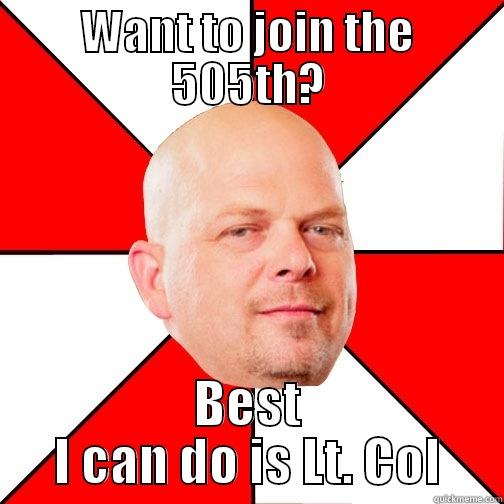 WANT TO JOIN THE 505TH? BEST I CAN DO IS LT. COL Pawn Star