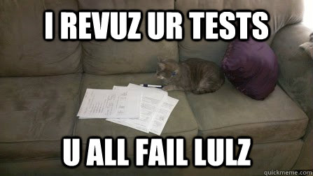 I revuz ur tests U all fail LULZ  Grading Cat