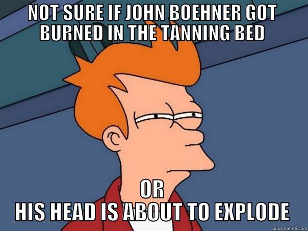 NOT SURE IF JOHN BOEHNER GOT BURNED IN THE TANNING BED OR HIS HEAD IS ABOUT TO EXPLODE Futurama Fry