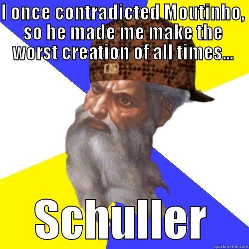 I ONCE CONTRADICTED MOUTINHO, SO HE MADE ME MAKE THE WORST CREATION OF ALL TIMES... SCHULLER Scumbag Advice God