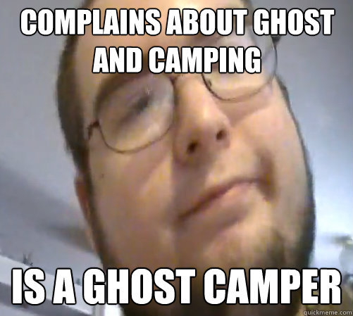 Complains about ghost and camping is a ghost camper  Wings of Redemption