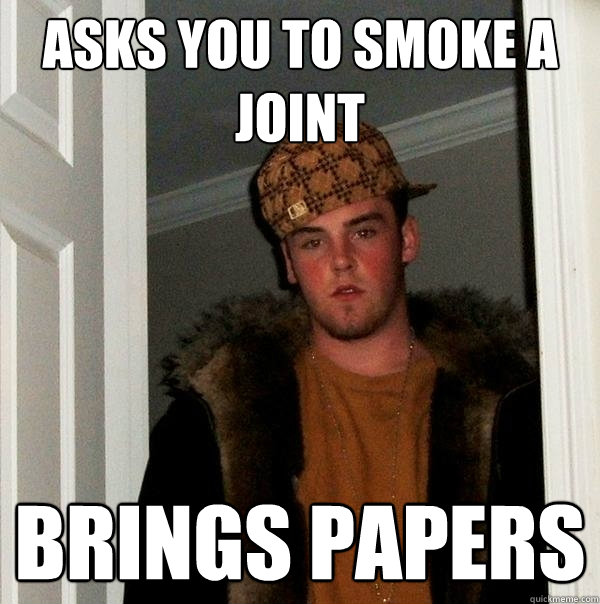 Asks you to smoke a joint brings papers  Scumbag Steve