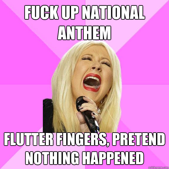 fuck up national anthem flutter fingers, pretend nothing happened  Wrong Lyrics Christina