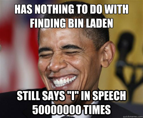 HAS NOTHING TO DO WITH FINDING BIN LADEN STILL SAYS 