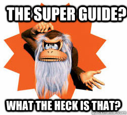 The super Guide? What the heck is that?  Cranky kong wut