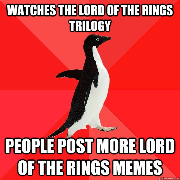 Watches the lord of the rings trilogy people post more lord of the rings memes  Socially Awesome Penguin