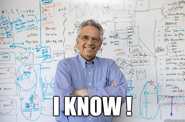  I know !   -  I know !    Engineering Professor