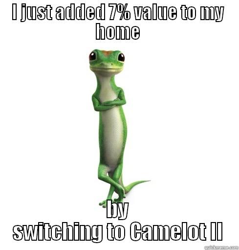 I JUST ADDED 7% VALUE TO MY HOME BY SWITCHING TO CAMELOT II Misc