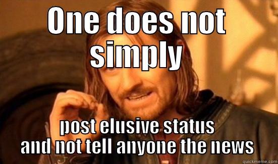 ONE DOES NOT SIMPLY POST ELUSIVE STATUS AND NOT TELL ANYONE THE NEWS Boromir