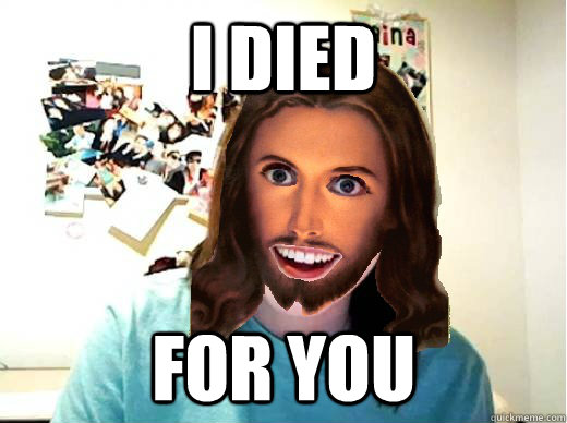 i died for you - i died for you  Overly Attached Jesus