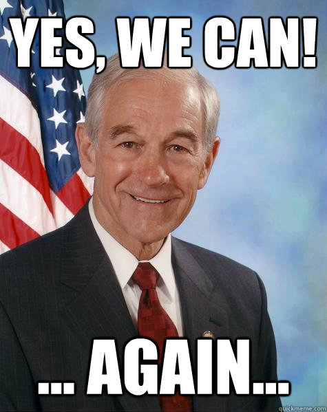 Yes, we can! ... again...  Ron Paul