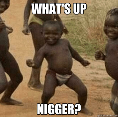 WHAT'S UP  NIGGER?  Third World Success Kid