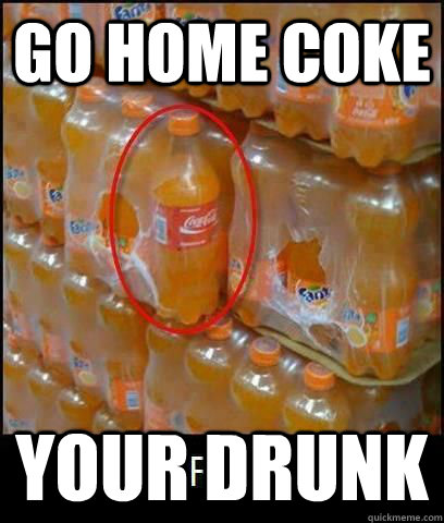 go home coke your drunk - go home coke your drunk  coke undercover