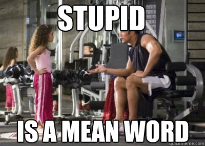 Stupid is a mean word - Stupid is a mean word  Stupid is a mean word.