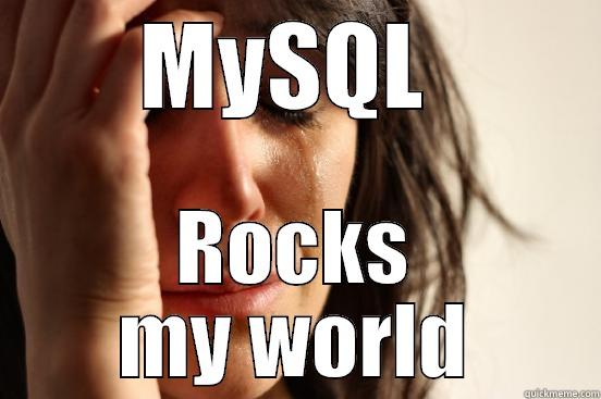 Migraine? More Like Yourgraine! - MYSQL  ROCKS MY WORLD First World Problems