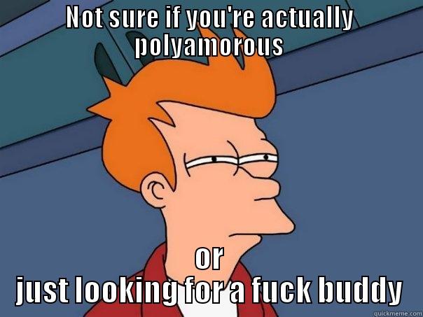 Love or Lust? - NOT SURE IF YOU'RE ACTUALLY POLYAMOROUS OR JUST LOOKING FOR A FUCK BUDDY Futurama Fry