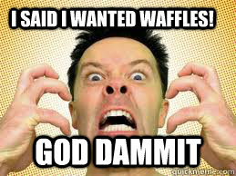quickmeme waffles dammit wanted said god caption own