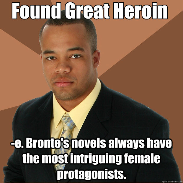 Found Great Heroin -e. Bronte's novels always have the most intriguing female protagonists.  Successful Black Man