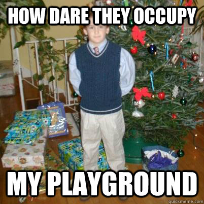 How dare they occupy my playground - How dare they occupy my playground  1% Kid