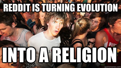 Reddit is turning evolution into a religion  Sudden Clarity Clarence