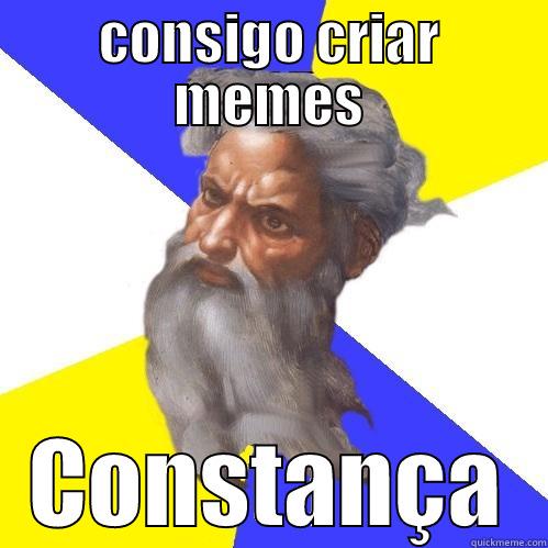 i am god - CONSIGO CRIAR MEMES CONSTANÇA Advice God